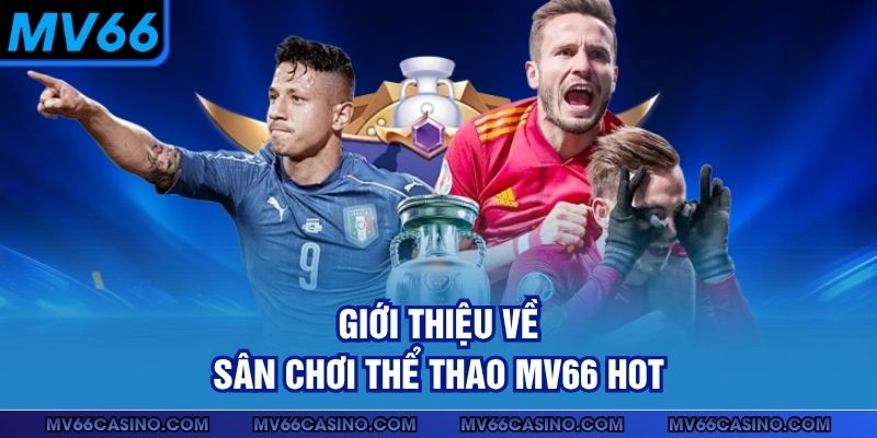 Giới thiệu về sân chơi thể thao MV66 hot Giới thiệu về sân chơi thể thao MV66 hot