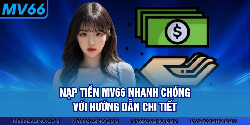 Nạp tiền MV66 nhanh chóng với hướng dẫn chi tiết Nạp tiền MV66 nhanh chóng với hướng dẫn chi tiết
