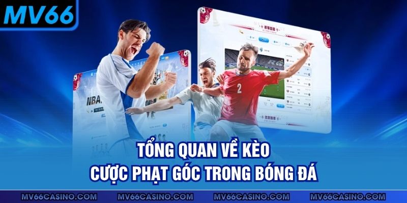 Tổng quan về kèo cược phạt góc trong bóng đá Tổng quan về kèo cược phạt góc trong bóng đá